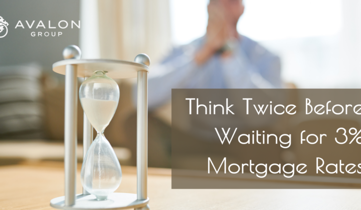 Think Twice Before Waiting for 3% Mortgage Rates