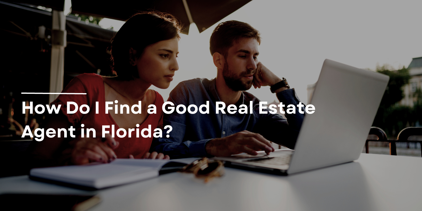 How Do I Find a Good Real Estate Agent in Florida?