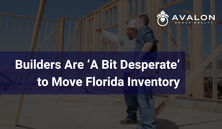 Builders Are ‘A Bit Desperate’ to Move Florida Inventory
